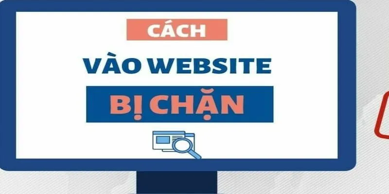 Làm gì khi Website bị nhà mạng chặn trên máy tính?
