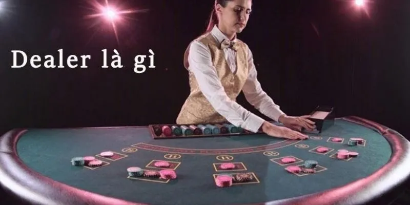 Tìm hiểu dealer là gì