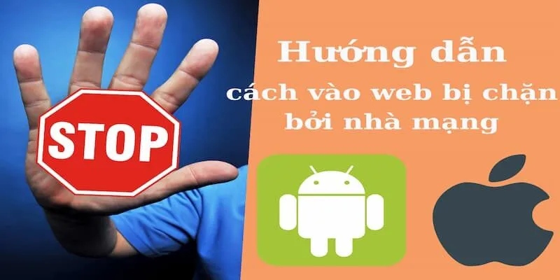Xử lý khi Website bị nhà mạng chặn trên điện thoại